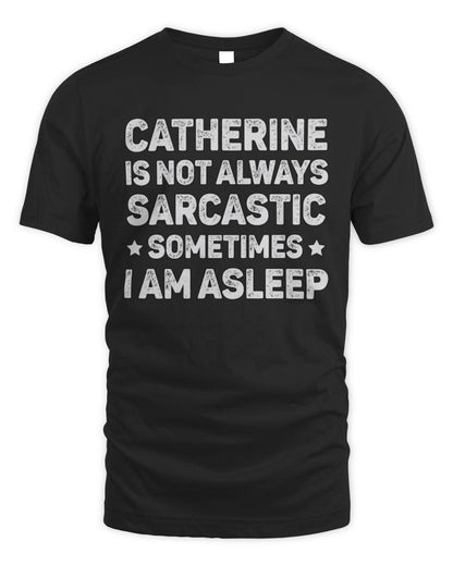 Your Name Is Not Always Sarcastic Funny T-Shirt CATHERINE M1-62 / Unisex Standard T-Shirt / black