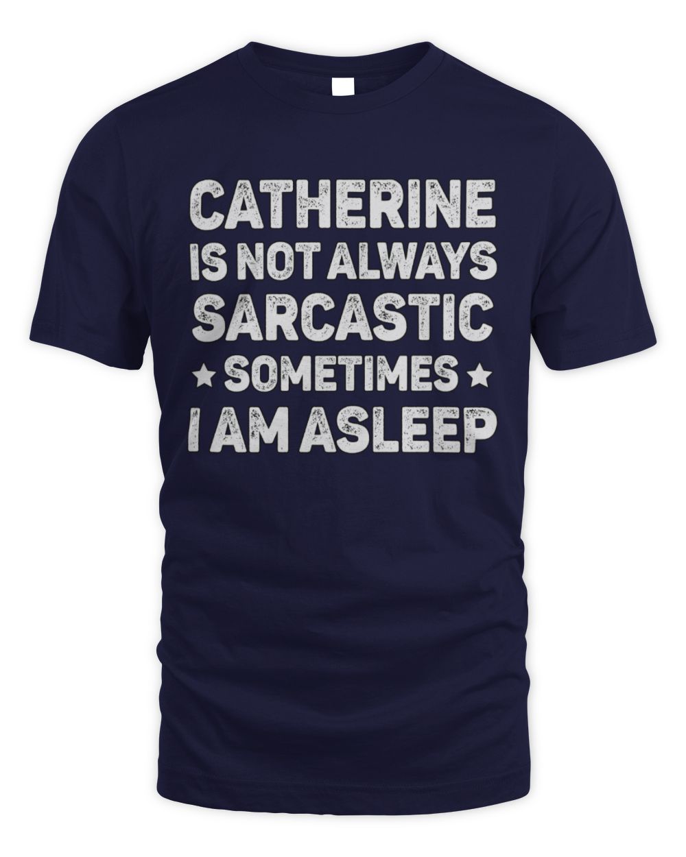 Your Name Is Not Always Sarcastic Funny T-Shirt CATHERINE M1-62 / Unisex Standard T-Shirt / navy