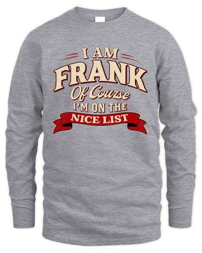 I'm Name Of Course I'm On The Nice List Funny Christmas Shirt FRANK M1-68 / Men's Long Sleeved T-Shirt / sport grey