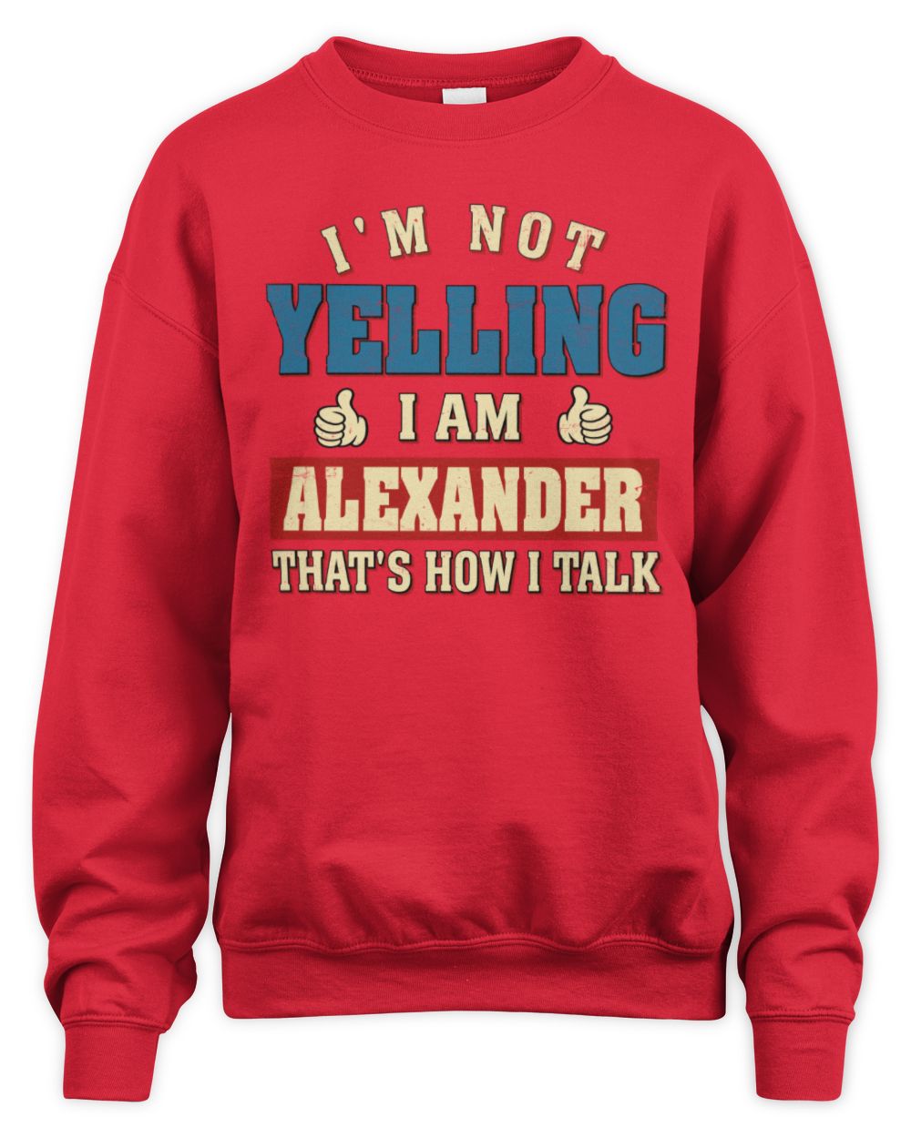 I'm Not Yelling I'm Name That's How I Talk Shirt ALEXANDER M1-67 / Unisex Sweatshirt / red