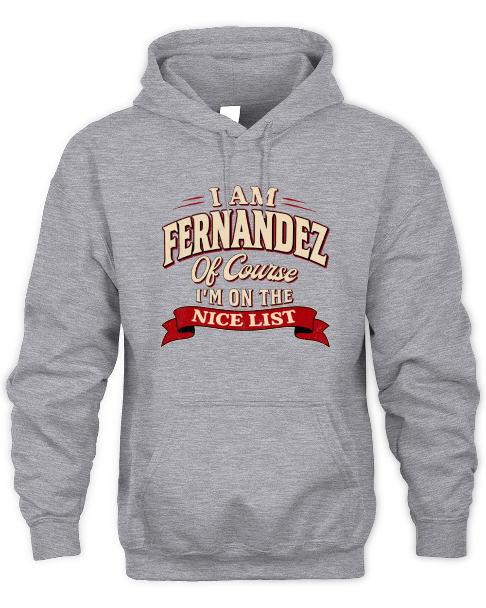 I'm Name Of Course I'm On The Nice List Funny Christmas Shirt FERNANDEZ M1-68 / Unisex Hoodie / sport grey