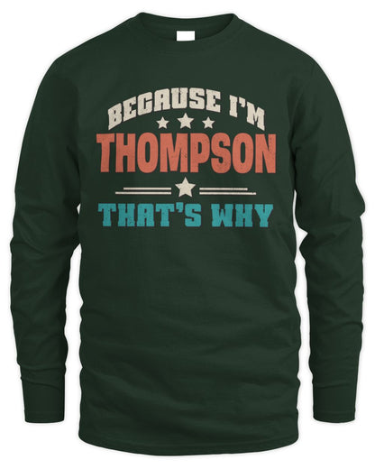 Because I'm Name That's Why Personalized Retro Shirt THOMPSON-49 / Men's Long Sleeved T-Shirt / forest green