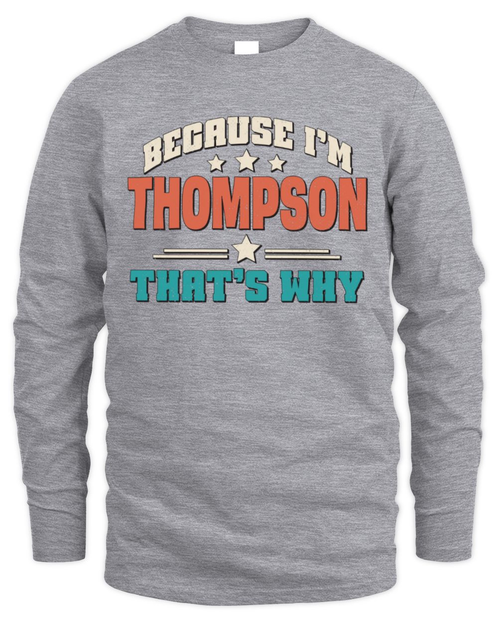 Because I'm Name That's Why Personalized Retro Shirt THOMPSON-49 / Men's Long Sleeved T-Shirt / sport grey
