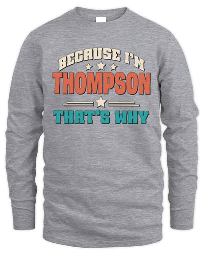 Because I'm Name That's Why Personalized Retro Shirt THOMPSON-49 / Men's Long Sleeved T-Shirt / sport grey