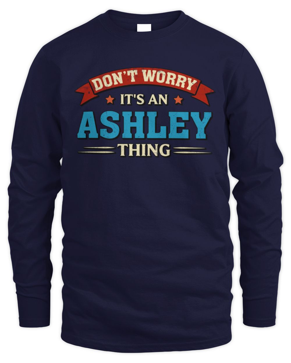 Don't Worry It's a Your Name Thing Funny Retro T-Shirt ASHLEY M1-57 / Men's Long Sleeved T-Shirt / navy