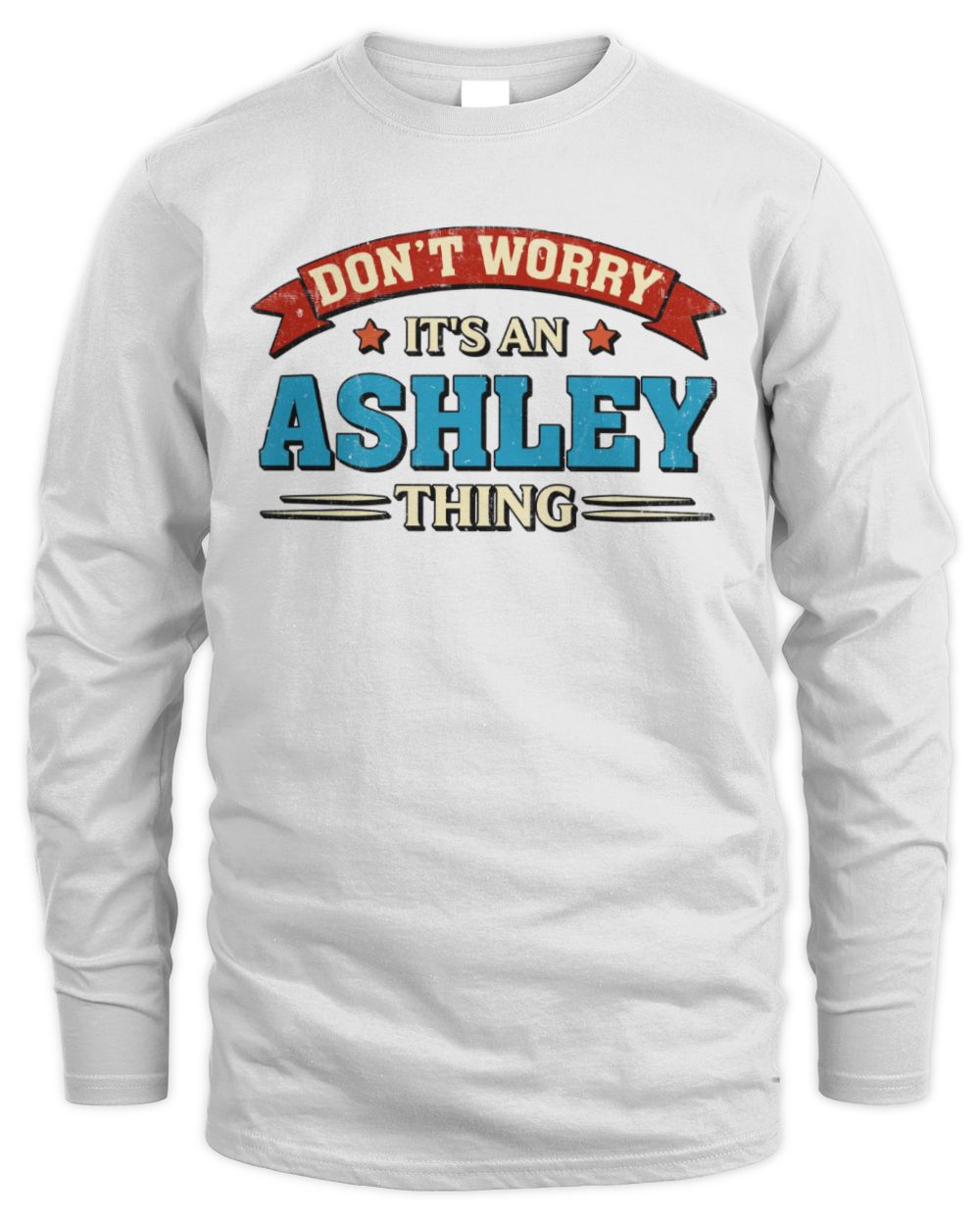 Don't Worry It's a Your Name Thing Funny Retro T-Shirt ASHLEY M1-57 / Men's Long Sleeved T-Shirt / white