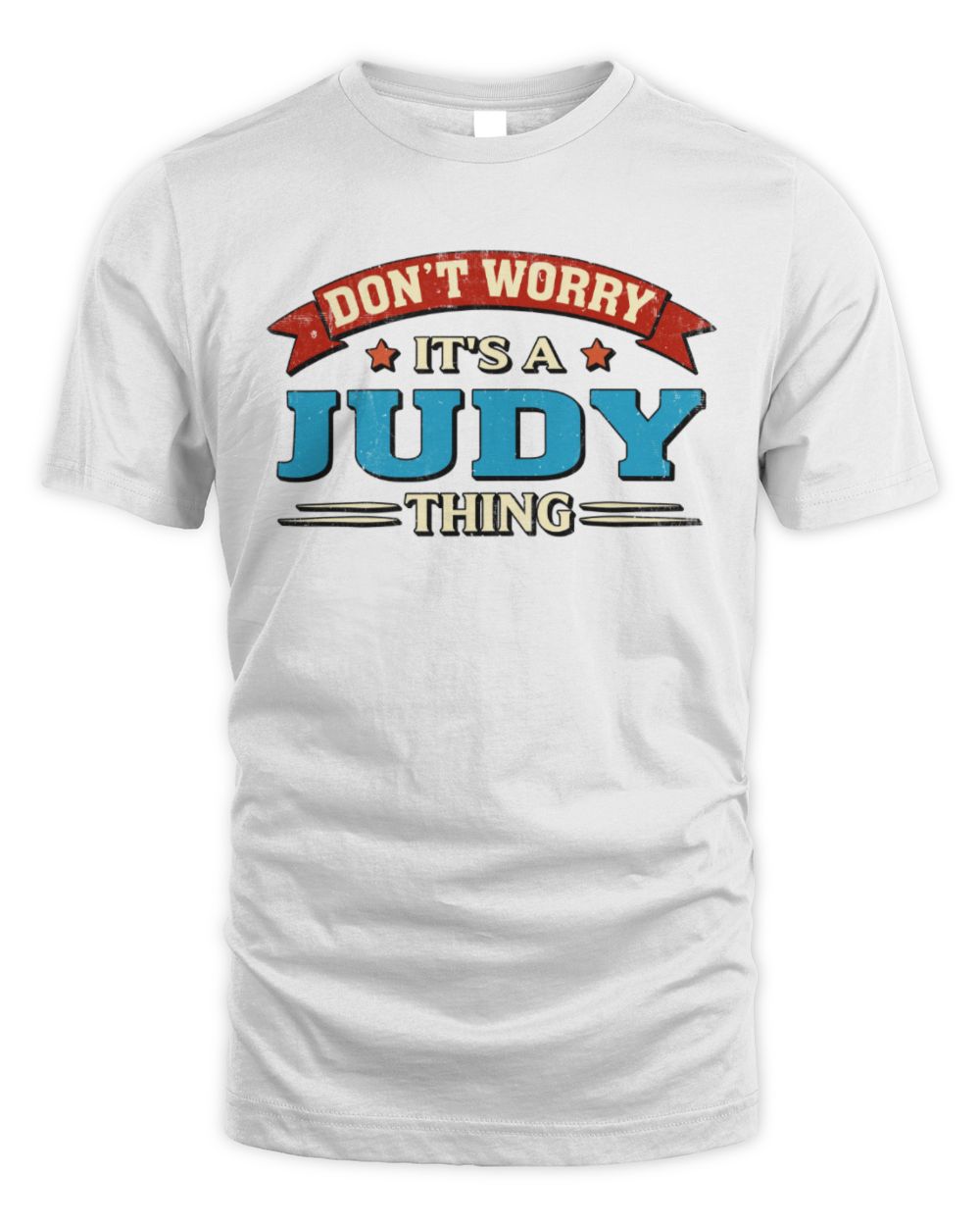 Don't Worry It's a Your Name Thing Funny Retro T-Shirt JUDY M1-57 / Unisex Standard T-Shirt / white