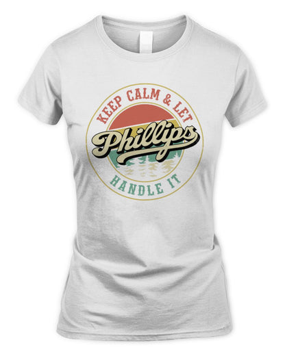 Keep Calm Let Your Name Handle It Retro T-Shirt PHILLIPS M1-54 / Women's Standard T-Shirt / white