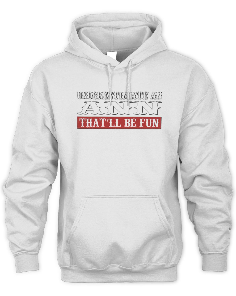 Underestimate Me That'll Be Fun Graphic T-Shirt ANN M1-69 / Unisex Hoodie / white