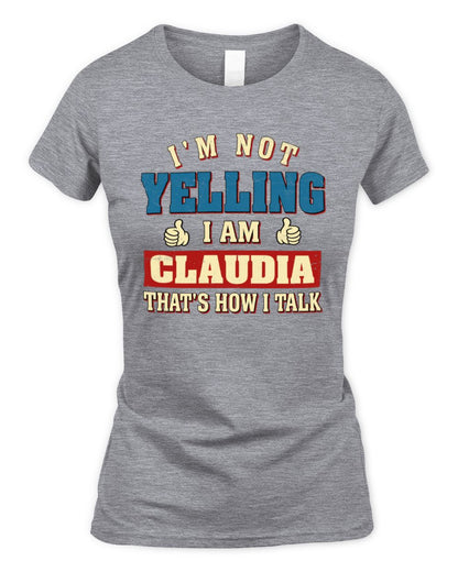 I'm Not Yelling I'm Name That's How I Talk Shirt CLAUDIA M1-67 / Women's Standard T-Shirt / sport grey