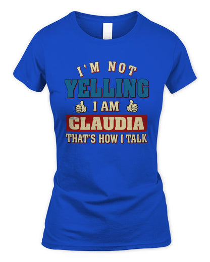 I'm Not Yelling I'm Name That's How I Talk Shirt CLAUDIA M1-67 / Women's Standard T-Shirt / royal