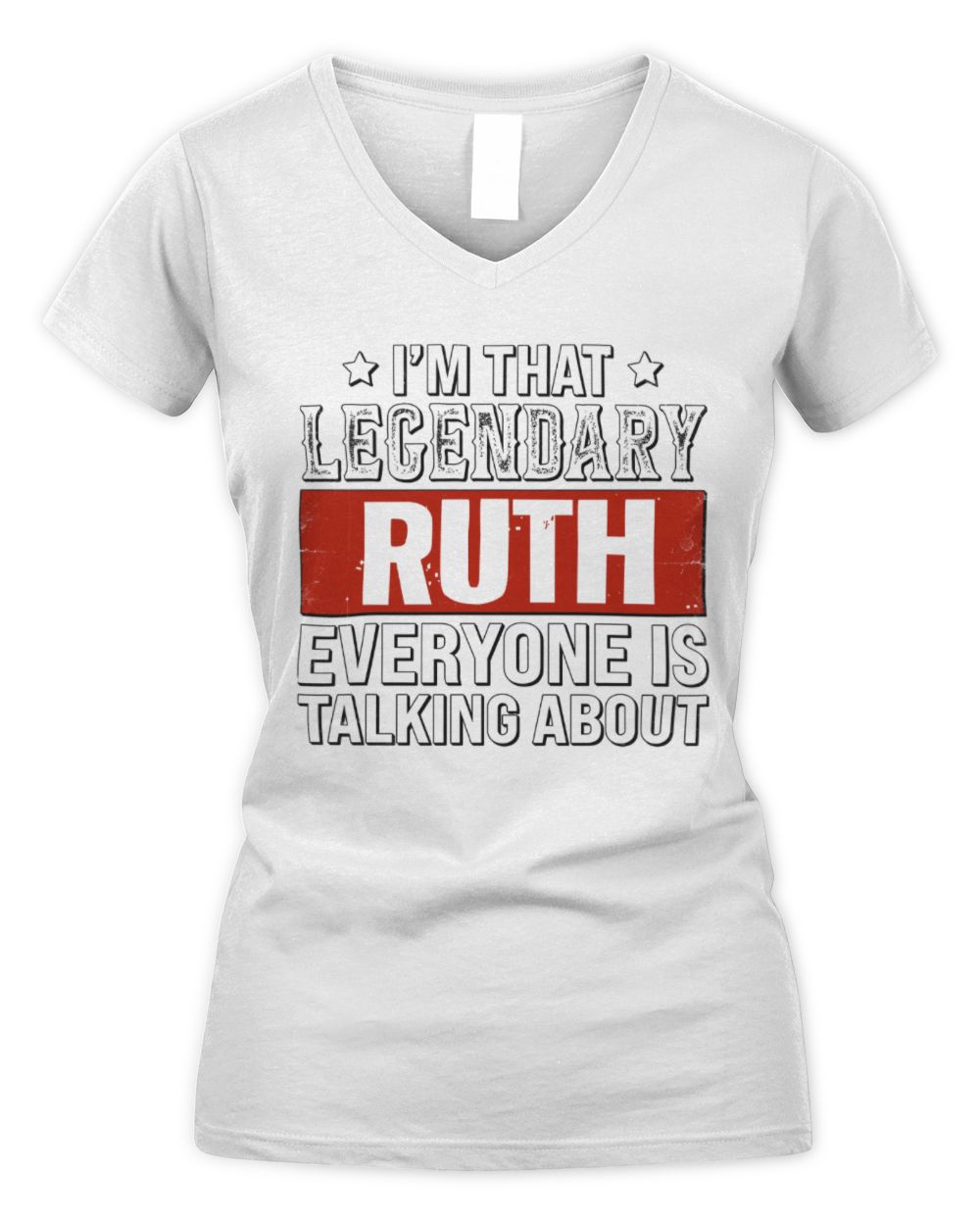 I'm That Legendary Name Everyone Is Talking About Funny Graphic T-Shirt RUTH M1-73 / Women's V-Neck T-Shirt / white