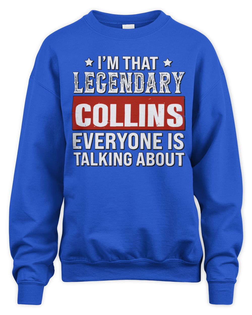 I'm That Legendary Name Everyone Is Talking About Funny Graphic T-Shirt COLLINS M1-73 / Unisex Sweatshirt / royal