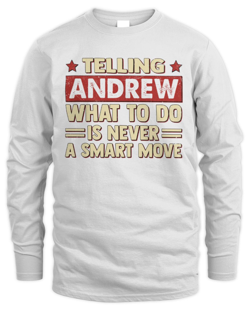 Telling Your Name What to Do Is Never a Smart Move Shirt ANDREW M1-66 / Men's Long Sleeved T-Shirt / white