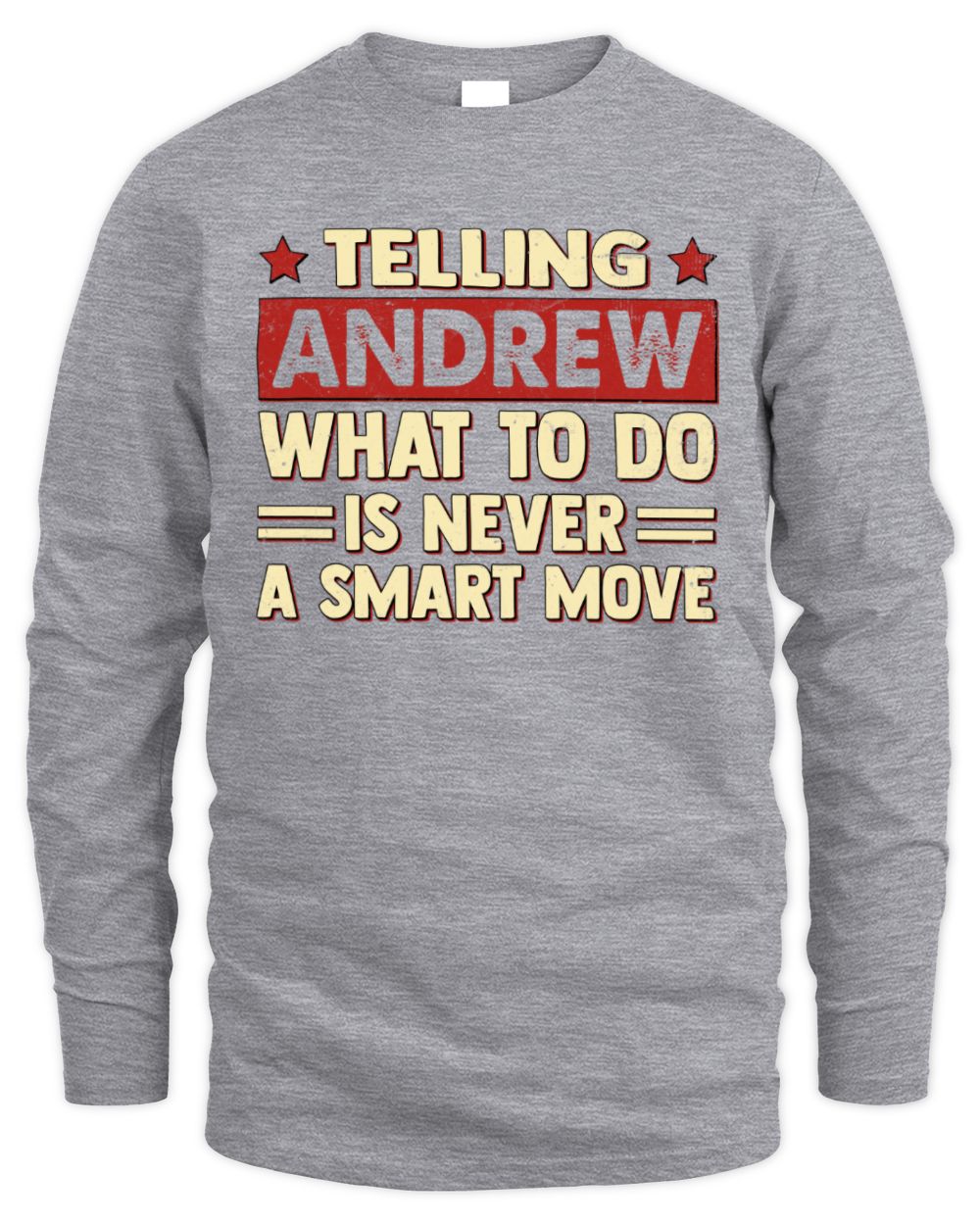 Telling Your Name What to Do Is Never a Smart Move Shirt ANDREW M1-66 / Men's Long Sleeved T-Shirt / sport grey