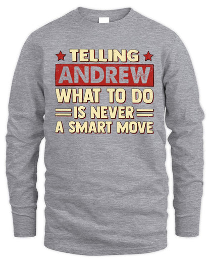 Telling Your Name What to Do Is Never a Smart Move Shirt ANDREW M1-66 / Men's Long Sleeved T-Shirt / sport grey