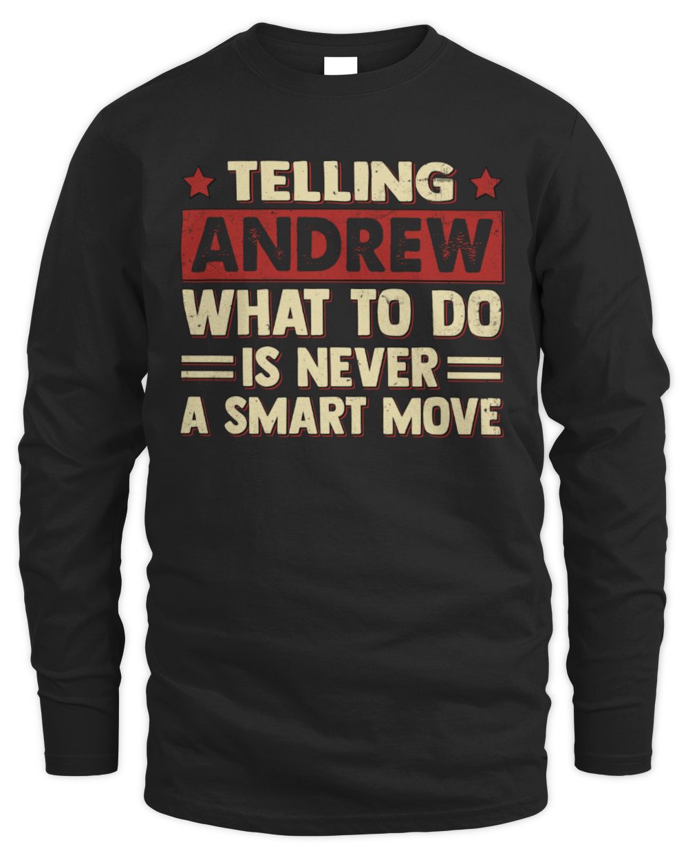 Telling Your Name What to Do Is Never a Smart Move Shirt ANDREW M1-66 / Men's Long Sleeved T-Shirt / black