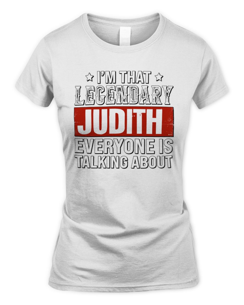 I'm That Legendary Name Everyone Is Talking About Funny Graphic T-Shirt JUDITH M1-73 / Women's Standard T-Shirt / white