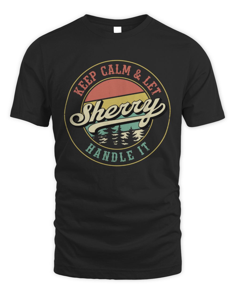 Keep Calm Let Your Name Handle It Retro T-Shirt SHERRY M1-54 / Unisex Standard T-Shirt / black