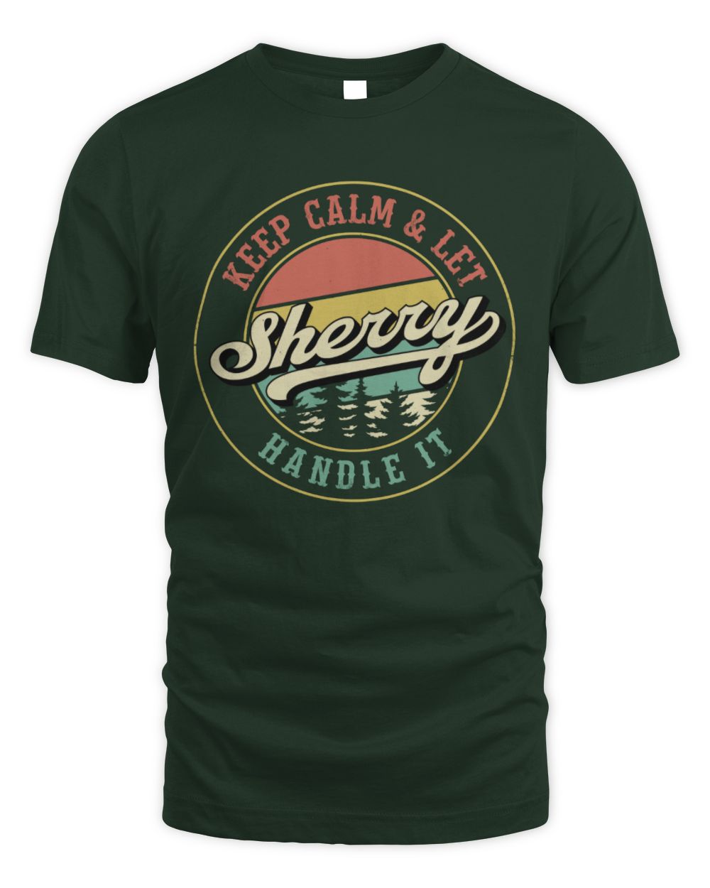 Keep Calm Let Your Name Handle It Retro T-Shirt SHERRY M1-54 / Unisex Standard T-Shirt / forest green