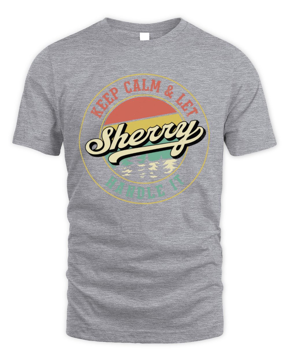 Keep Calm Let Your Name Handle It Retro T-Shirt SHERRY M1-54 / Unisex Standard T-Shirt / sport grey