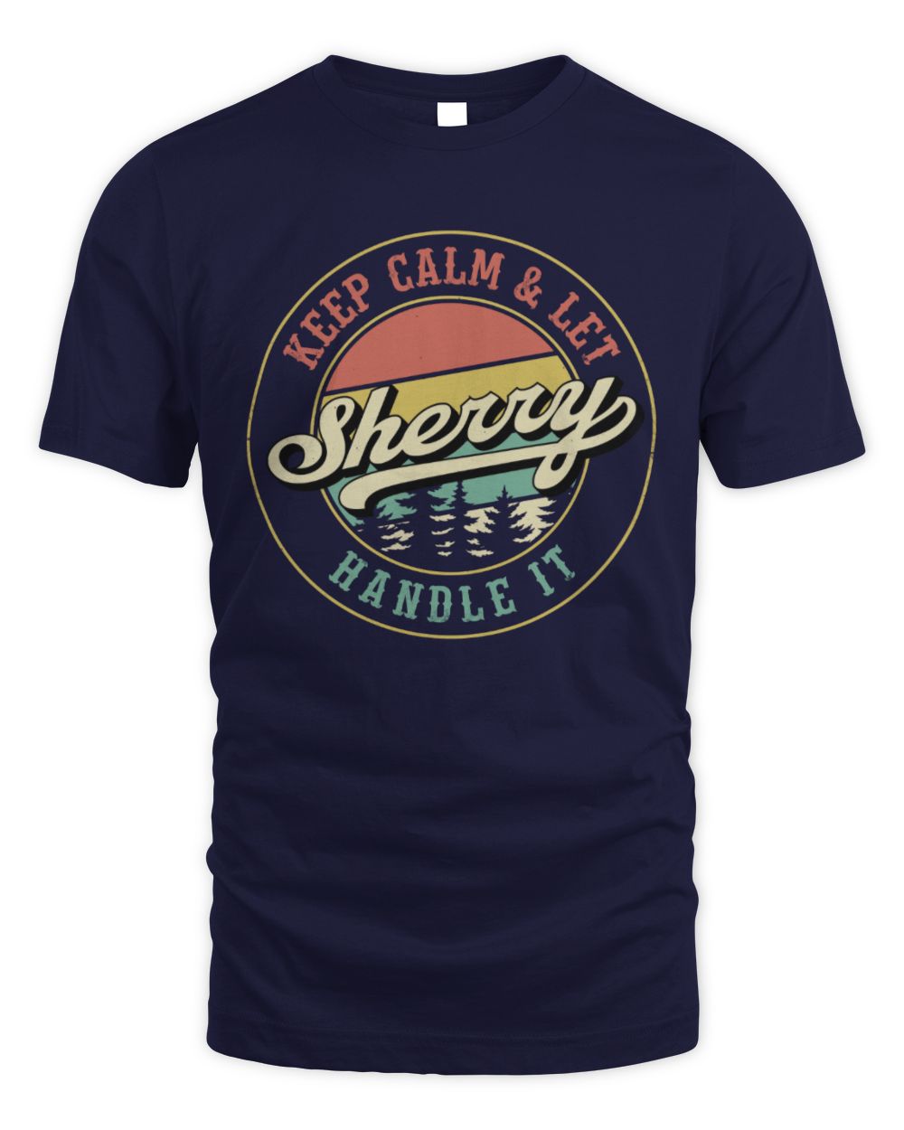 Keep Calm Let Your Name Handle It Retro T-Shirt SHERRY M1-54 / Unisex Standard T-Shirt / navy