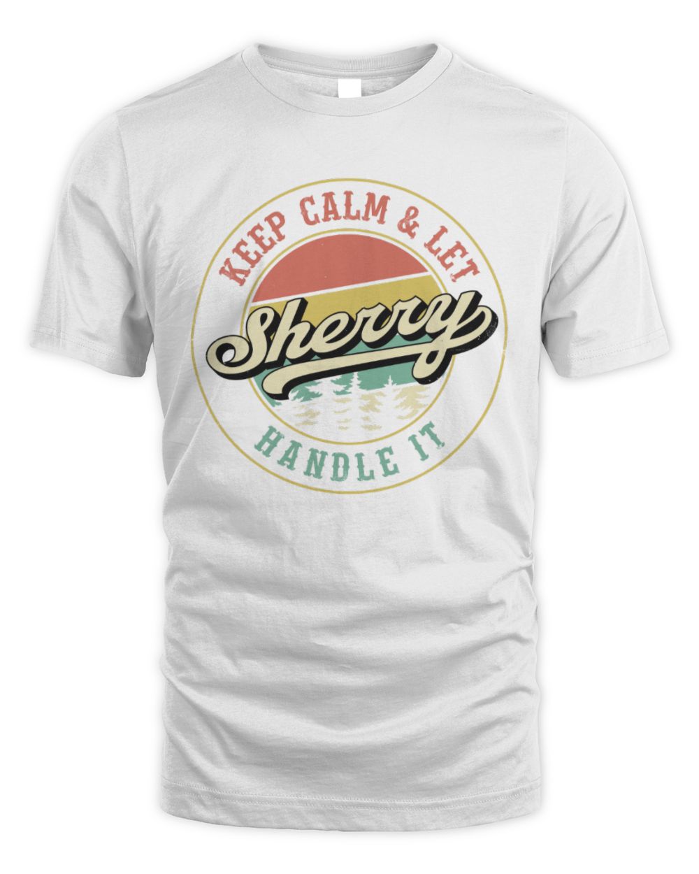 Keep Calm Let Your Name Handle It Retro T-Shirt SHERRY M1-54 / Unisex Standard T-Shirt / white