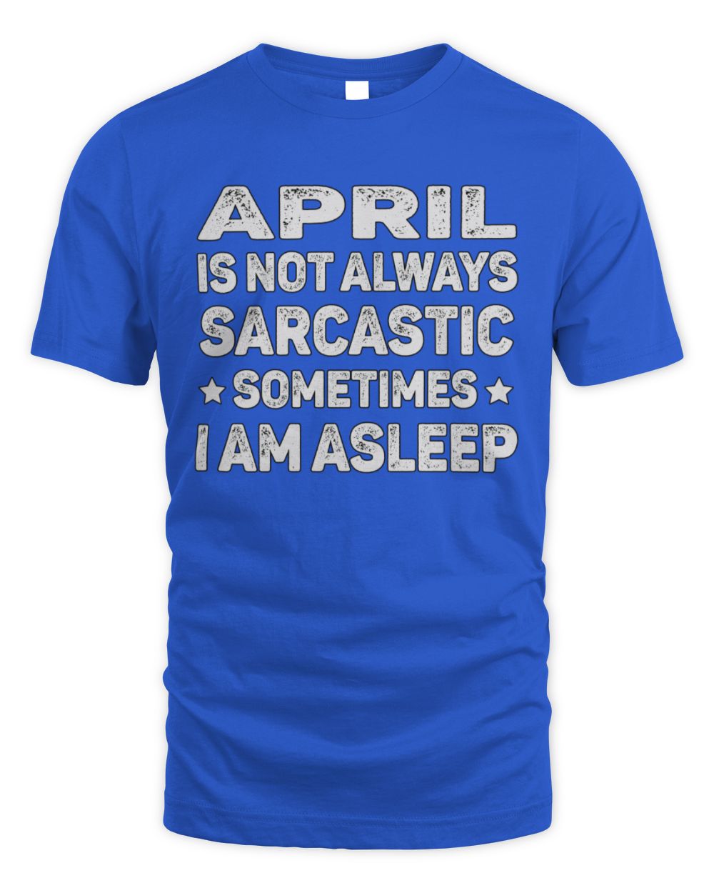 Your Name Is Not Always Sarcastic Funny T-Shirt APRIL M1-62 / Unisex Standard T-Shirt / royal