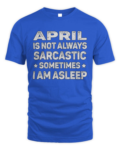 Your Name Is Not Always Sarcastic Funny T-Shirt APRIL M1-62 / Unisex Standard T-Shirt / royal