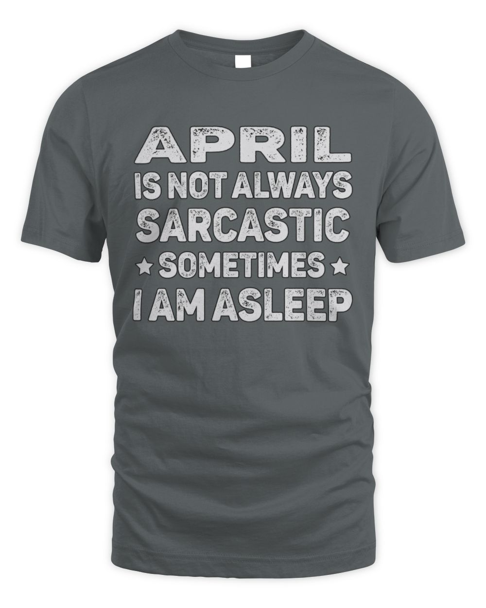 Your Name Is Not Always Sarcastic Funny T-Shirt APRIL M1-62 / Unisex Standard T-Shirt / charcoal