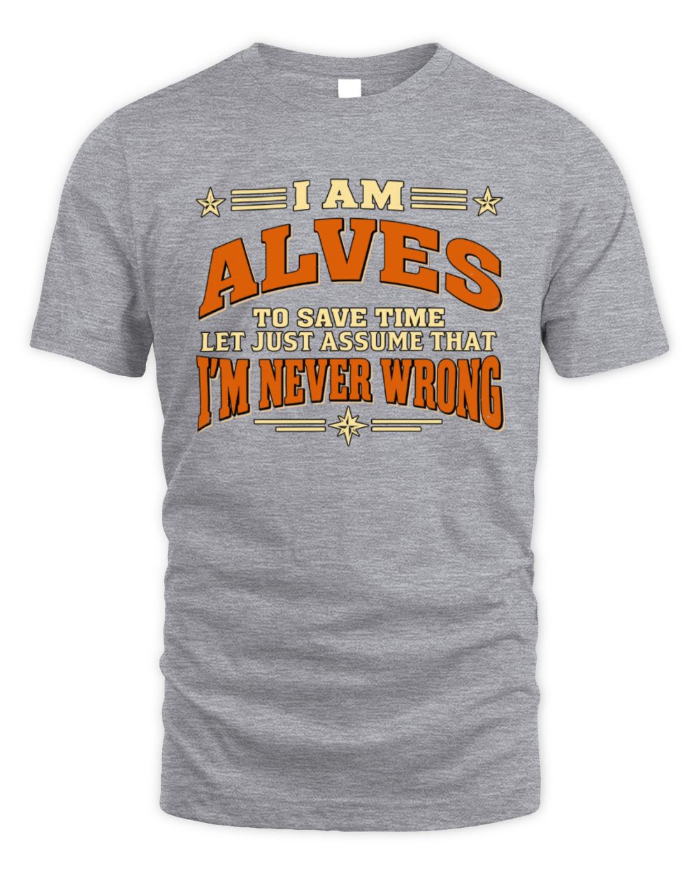 I'm Name Let's Just Assume I'm Never Wrong Retro Shirt ALVES M1-64 / Unisex Standard T-Shirt / sport grey