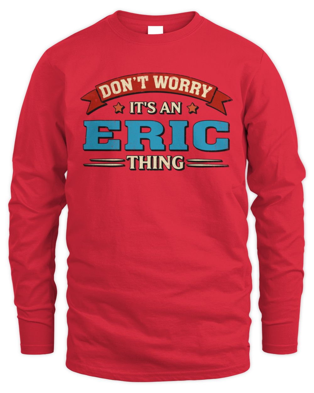 Don't Worry It's a Your Name Thing Funny Retro T-Shirt ERIC M1-57 / Men's Long Sleeved T-Shirt / red