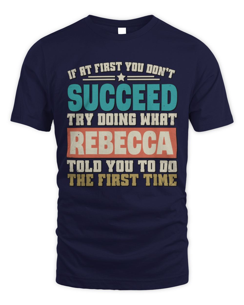 If at First You Don't Succeed Funny Vintage Shirt REBECCA M1-53 / Unisex Standard T-Shirt / navy