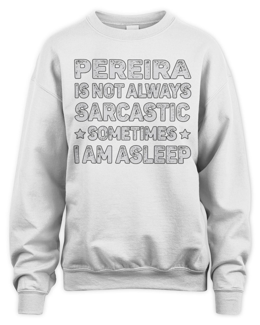 Your Name Is Not Always Sarcastic Funny T-Shirt PEREIRA M1-62 / Unisex Sweatshirt / white