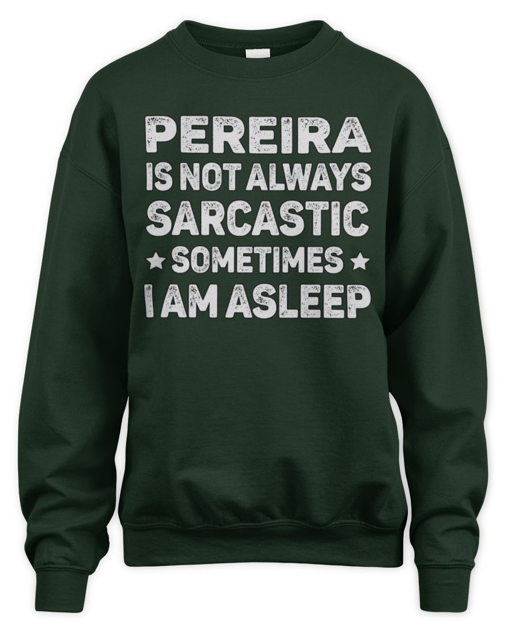 Your Name Is Not Always Sarcastic Funny T-Shirt PEREIRA M1-62 / Unisex Sweatshirt / forest green