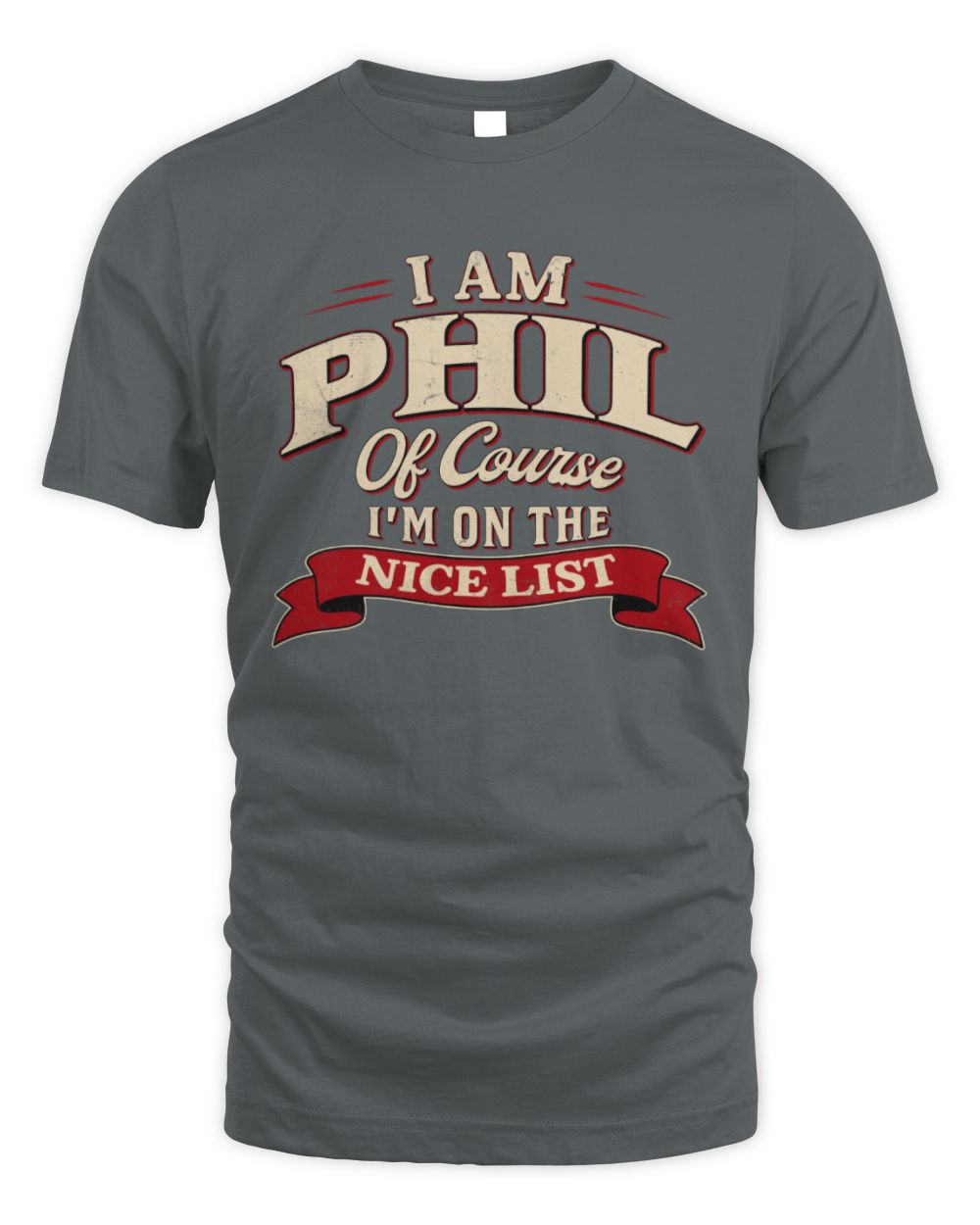 I'm Name Of Course I'm On The Nice List Funny Christmas Shirt PHIL M1-68 / Unisex Standard T-Shirt / charcoal