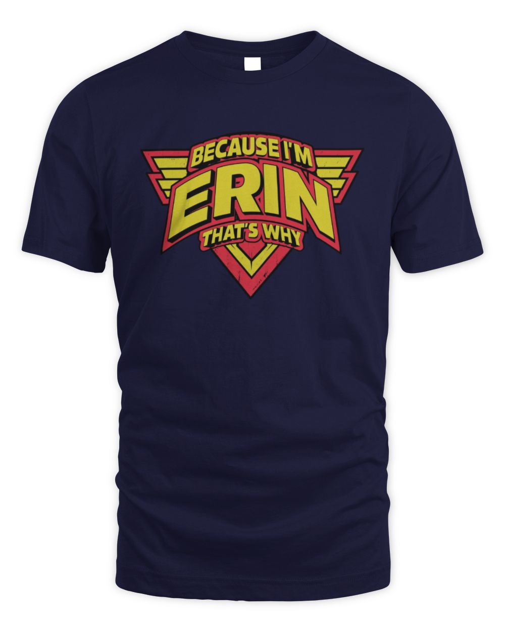 Because I'm Name That's Why Red and Yellow Logo Graphic T-Shirt ERIN M1-75 / Unisex Standard T-Shirt / navy