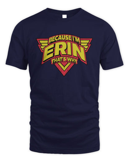Because I'm Name That's Why Red and Yellow Logo Graphic T-Shirt ERIN M1-75 / Unisex Standard T-Shirt / navy