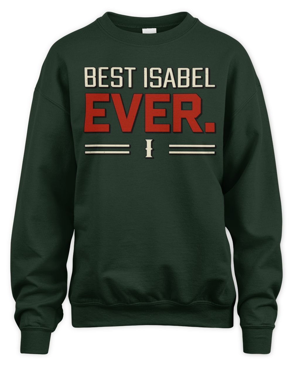 Best Your Name Ever Cool Shirt ISABEL M1-58 / Unisex Sweatshirt / forest green