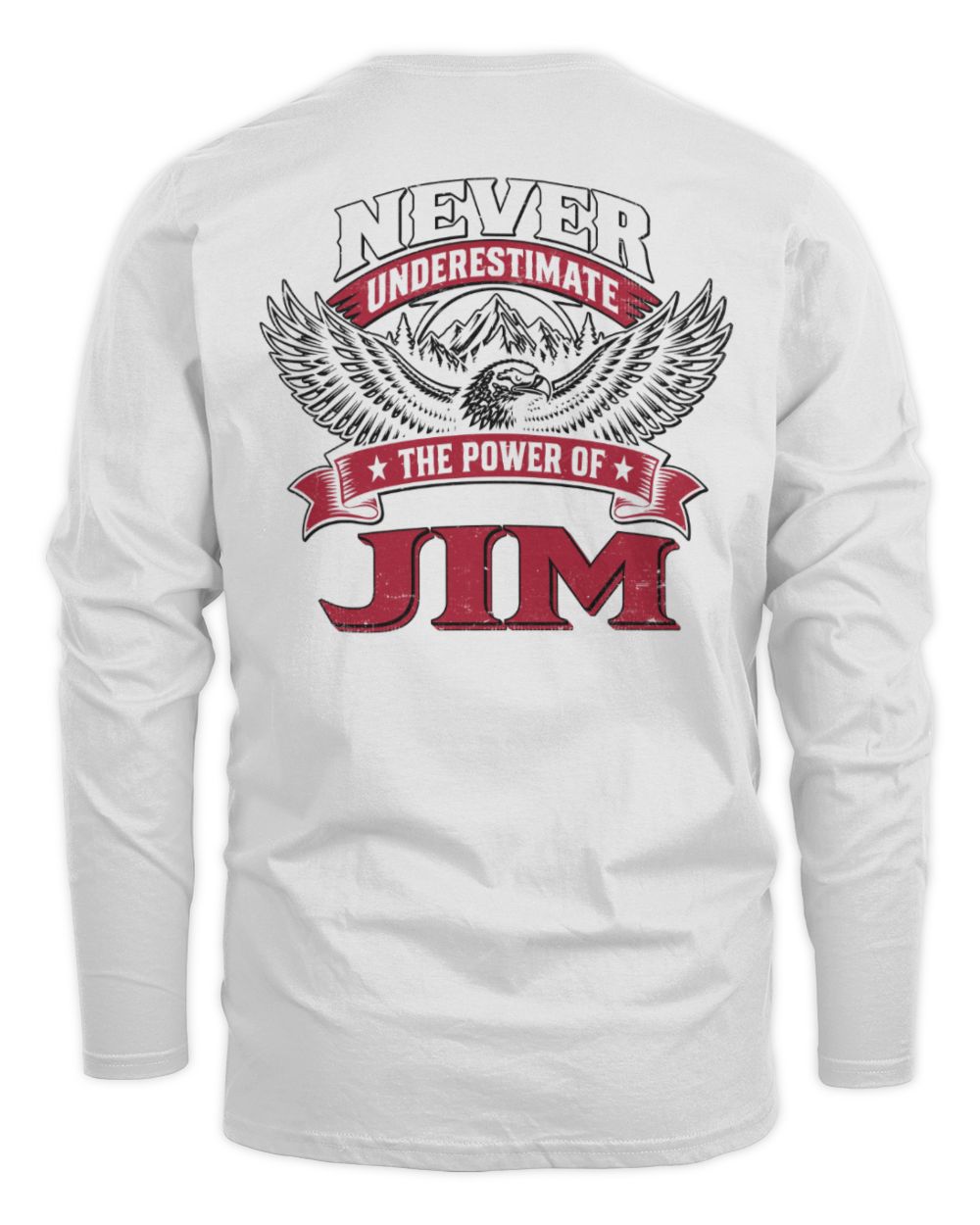 Never Underestimate Your Name Eagle Mountain Shirt JIM M1-61 / Men's Long Sleeved T-Shirt / white