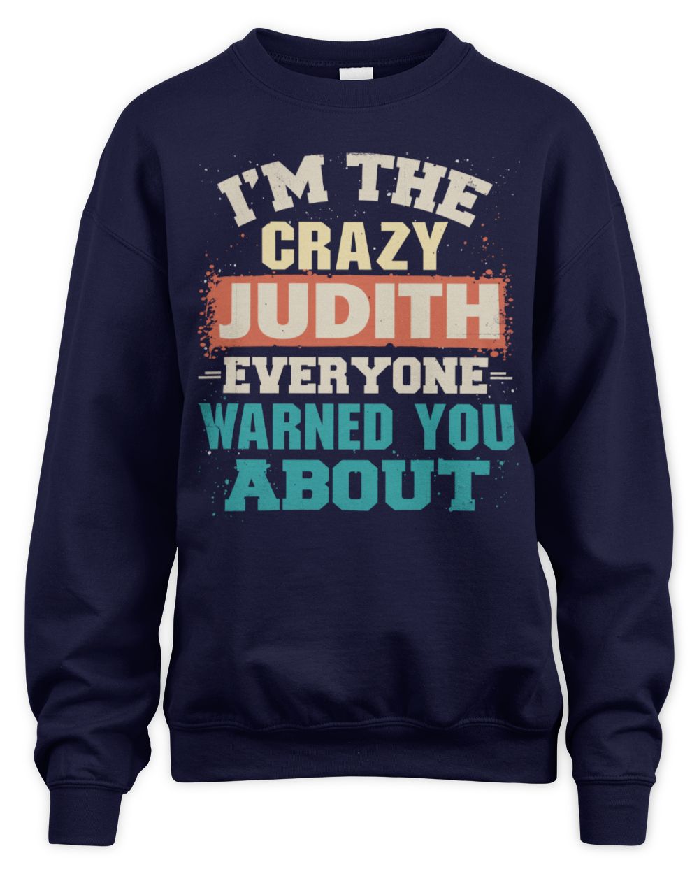 I'm the Crazy One Everyone Warned You About Retro Graphic T-Shirt JUDITH M1-70 / Unisex Sweatshirt / navy