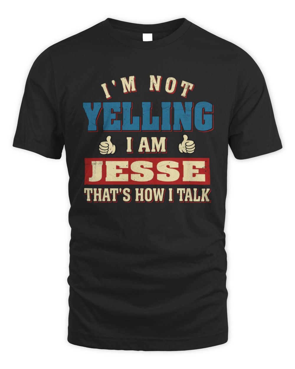 I'm Not Yelling I'm Name That's How I Talk Shirt JESSE M1-67 / Unisex Standard T-Shirt / black