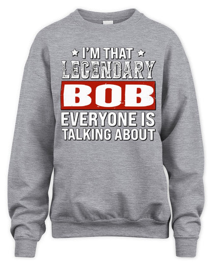 I'm That Legendary Name Everyone Is Talking About Funny Graphic T-Shirt BOB M1-73 / Unisex Sweatshirt / sport grey