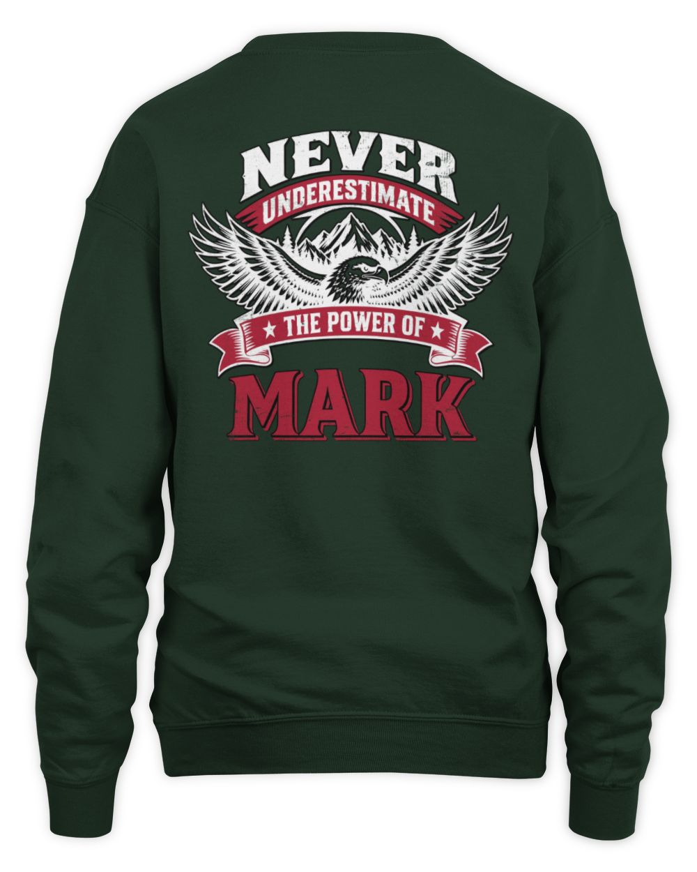 Never Underestimate Your Name Eagle Mountain Shirt MARK M1-61 / Unisex Sweatshirt / forest green