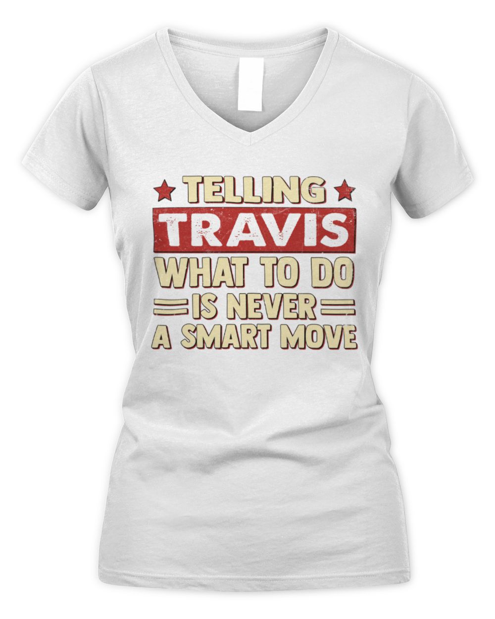 Telling Your Name What to Do Is Never a Smart Move Shirt TRAVIS M1-66 / Women's V-Neck T-Shirt / white