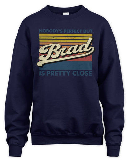 Nobody's Perfect But Your Name Is Pretty Close Retro Shirt BRAD M1-65 / Unisex Sweatshirt / navy