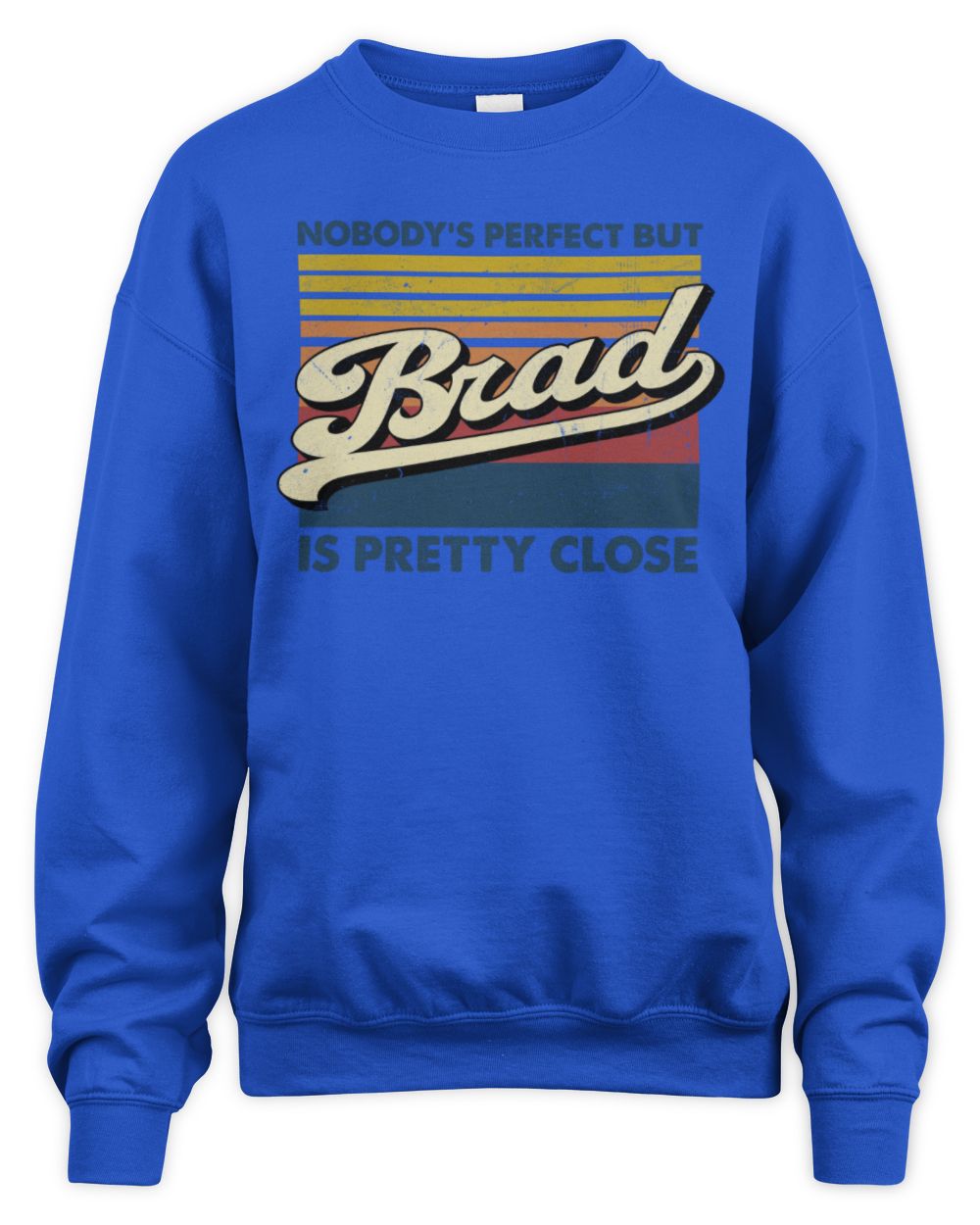 Nobody's Perfect But Your Name Is Pretty Close Retro Shirt BRAD M1-65 / Unisex Sweatshirt / royal