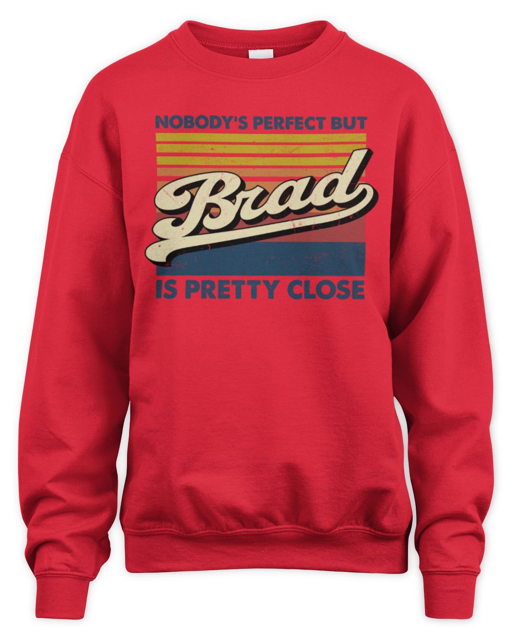 Nobody's Perfect But Your Name Is Pretty Close Retro Shirt BRAD M1-65 / Unisex Sweatshirt / red
