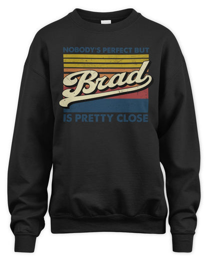 Nobody's Perfect But Your Name Is Pretty Close Retro Shirt BRAD M1-65 / Unisex Sweatshirt / black