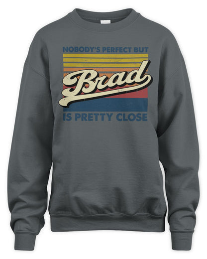 Nobody's Perfect But Your Name Is Pretty Close Retro Shirt BRAD M1-65 / Unisex Sweatshirt / charcoal
